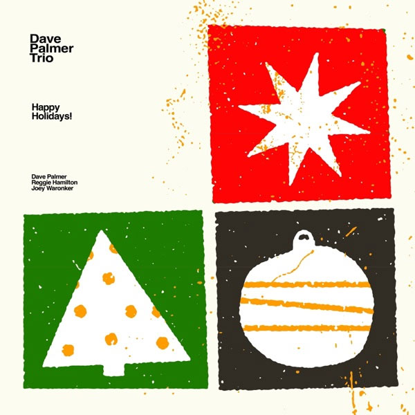Dave Palmer Trio Unveil Happy Holidays! - A Warm, Spontaneous Jazz Take on Seasonal Classics