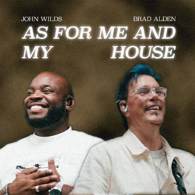 Brad Alden Unveils New Worship Anthem 'As For Me and My House' Featuring Bethel's John Wilds